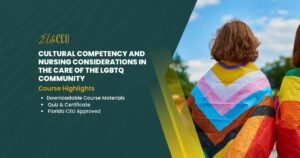 Cultural Competency and Nursing Considerations in the Care of the LGBTQ Community