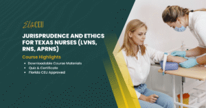 Jurisprudence and Ethics for Texas Nurses (LVNs, RNs, APRNs)